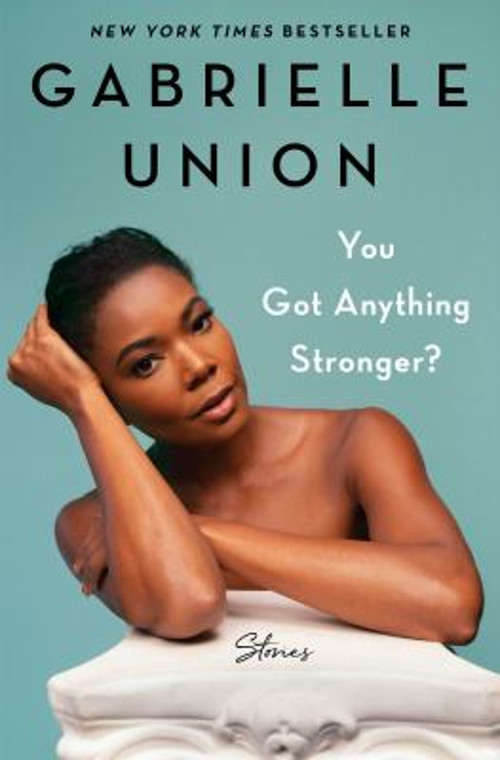 You Got Anything Stronger? : Stories Hardcover Gabrielle Union