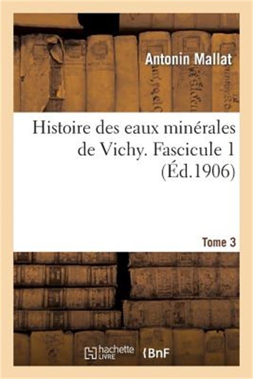 Histoire Des Eaux Min�rales de Vichy. Tome 3, Fascicule 1 (Paperback or Softback