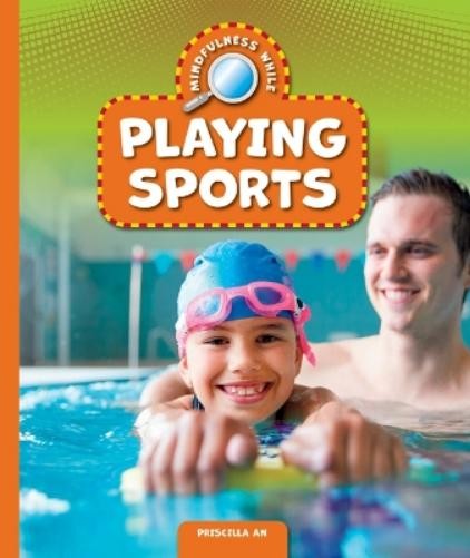 Priscilla An Mindfulness While Playing Sports (Paperback) Everyday MindfulnessAnother great item from Rarewaves USA | Free delivery!
