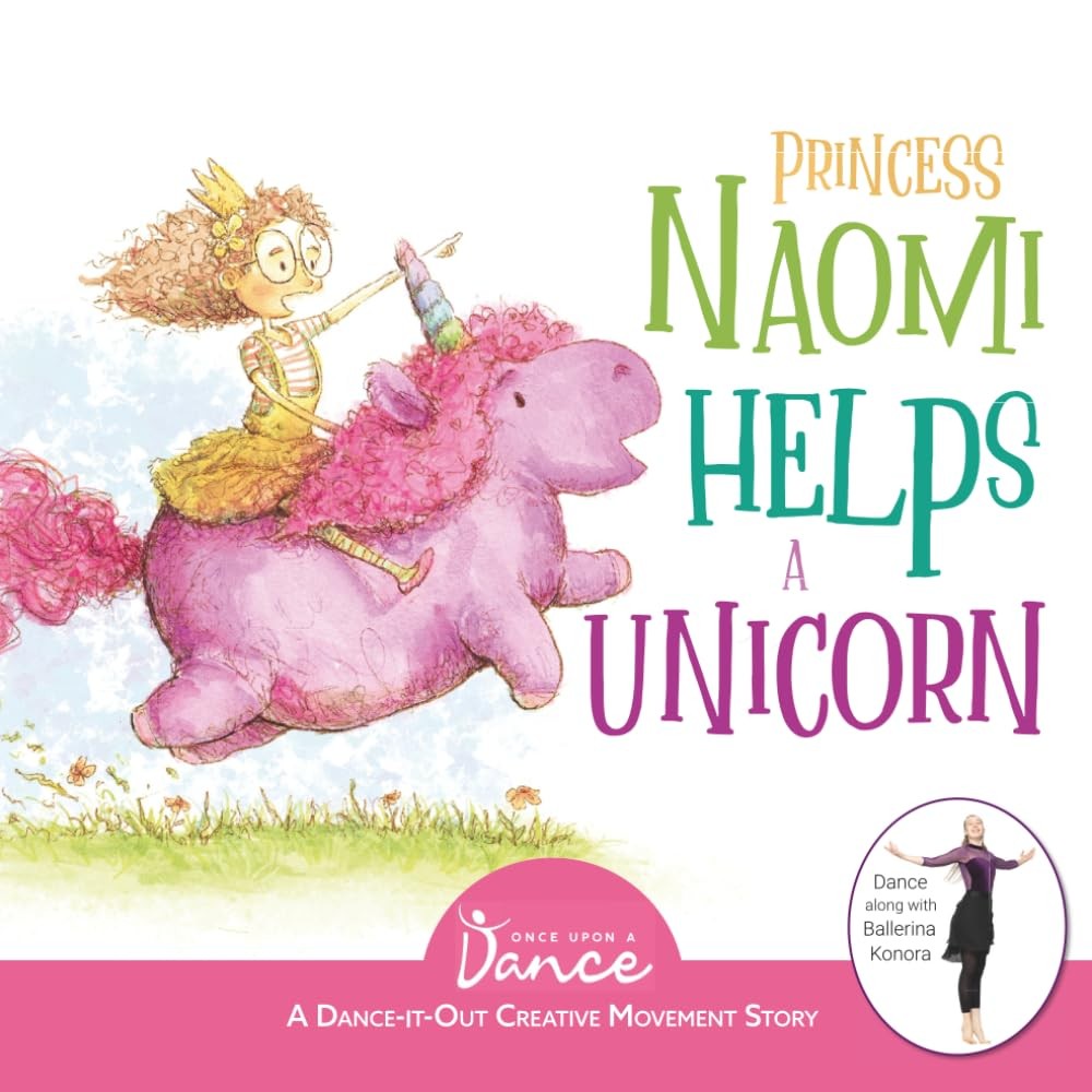 Princess Naomi Helps a Unicorn: A Dance-It-Out Creative Movement Story for...