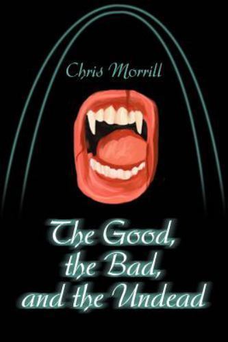 Good, the Bad, and the Undead, Paperback by Morrill, Christopher, Like New Us...