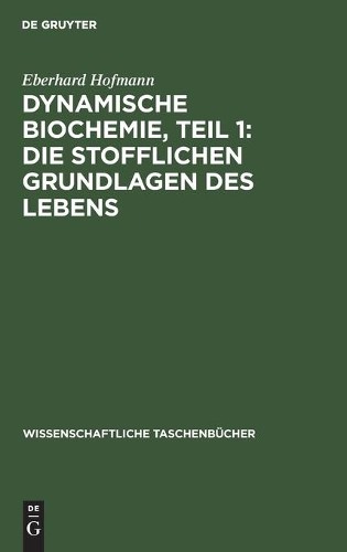 Eberhard Hofman Dynamische Biochemie, Teil 1: Die Stofflichen Grundla (Hardback)