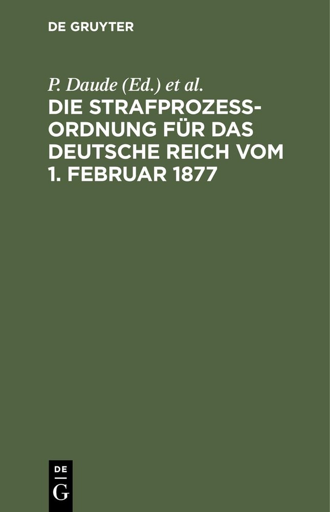 Die Strafprozeßordnung Für Das Deutsche Reich Vom 1. Februar 1877 (Hardback)
