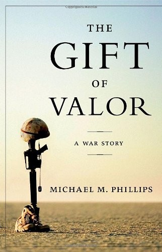 The Gift Of Valor: A War Story, Phillips, Michael M.