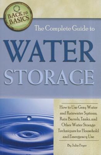 The Complete Guide to Water Storage: How to Use Gray Water and Rainwater Systems