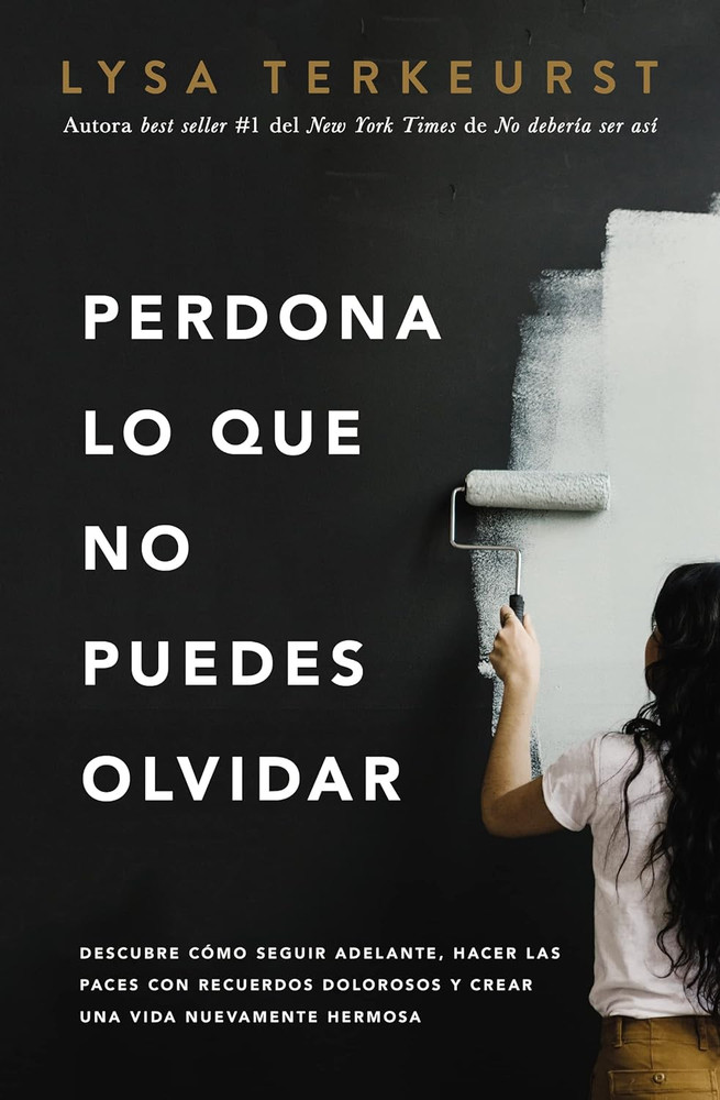 Perdona Lo Que No Puedes Olvidar: Descubre Cómo Seguir Adelante, Hacer Las Paces