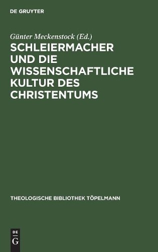 Schleiermacher und die wissenschaftliche Kultur des Christentums (Hardback)