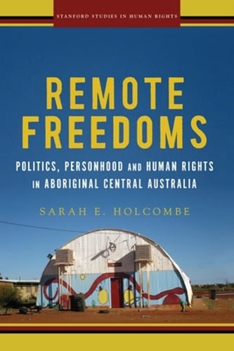 Remote Freedoms: Politics, Personhood and Human Rights in Aboriginal Central