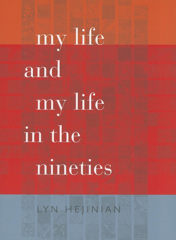 My Life and My Life in the Nineties (Wesleyan Poetry Series) by Hejinian