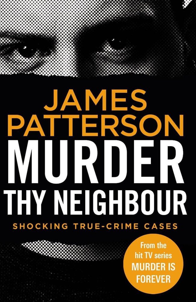 Murder Thy Neighbour: (Murder Is Forever: Volume 4) by James Patterson (English)