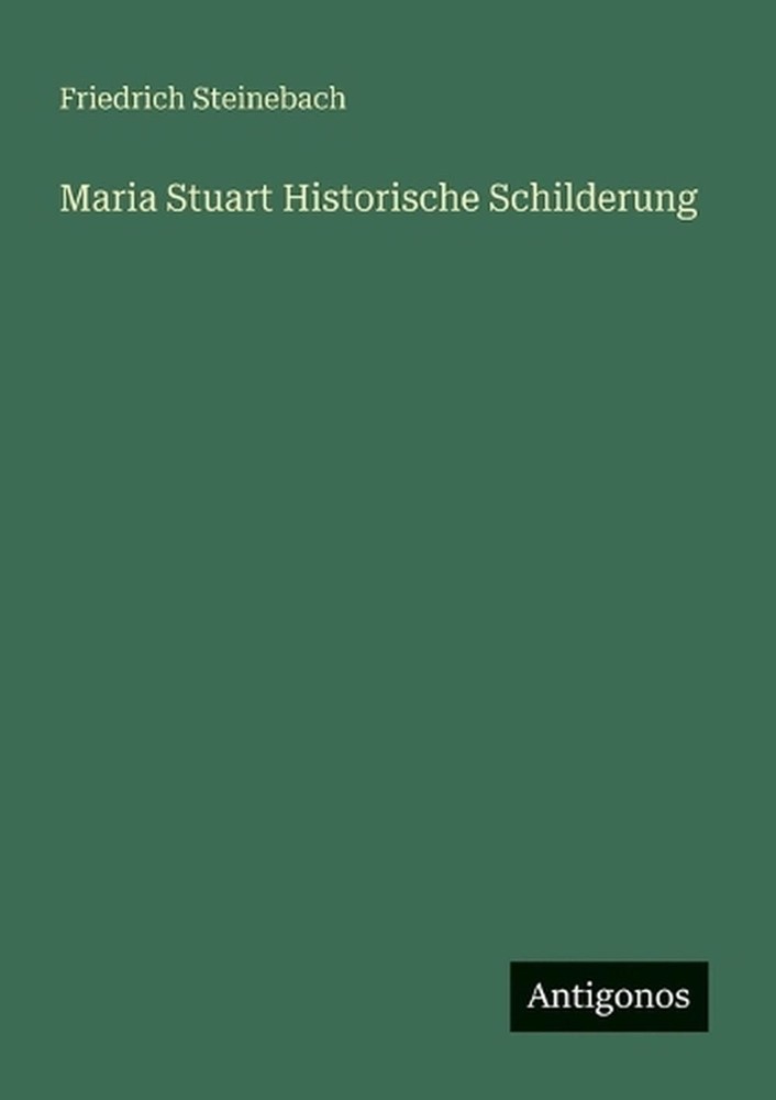 Maria Stuart Historische Schilderung by Friedrich Steinebach (German) Paperback
