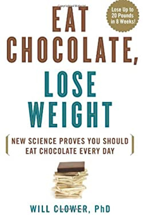 Eat Chocolate, Lose Weight : New Science Proves You Should Eat Ch