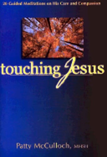 Touching Jesus: 20 Guided Meditations on His Care and Compassion by McCulloch