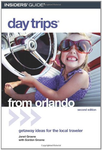 Best Day Trips from Orlando: Getaway Ideas by Janet Groene