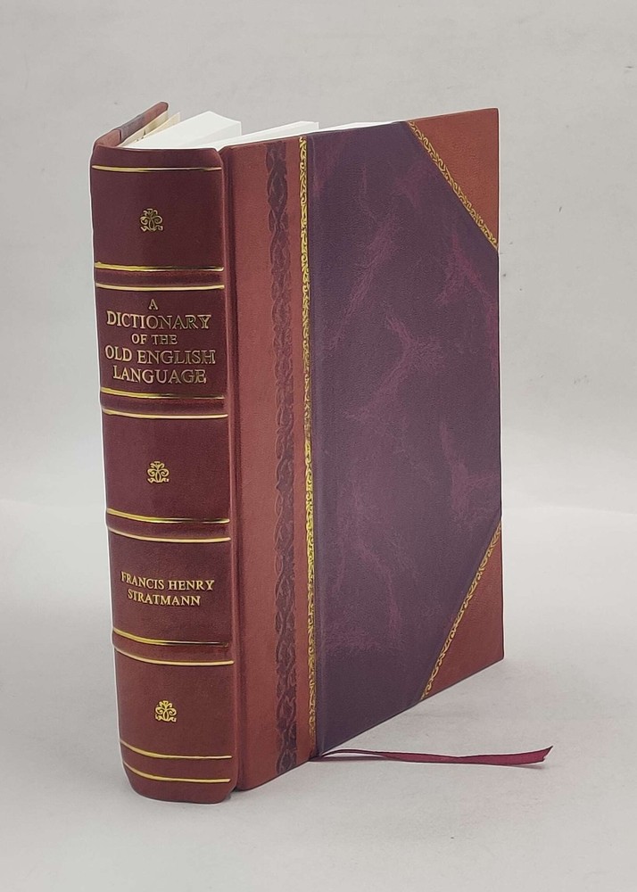 A dictionary of the Old English language compiled from writings  [Leather Bound]