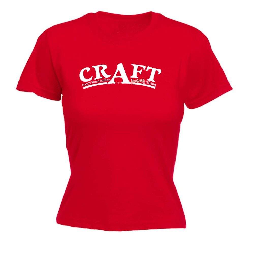 Craft Cant Remember A F King Thing - Womens T Shirt Funny T-Shirt Gift Novelty