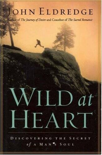 Wild at Heart: Discovering the Secret of a Man's Soul - Paperback - ACCEPTABLE