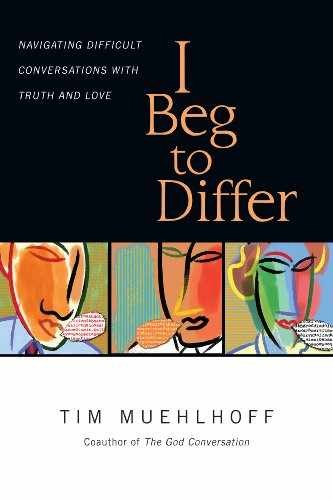 I Beg to Differ: Navigating Difficult - Paperback, by Muehlhoff Tim - Very Good