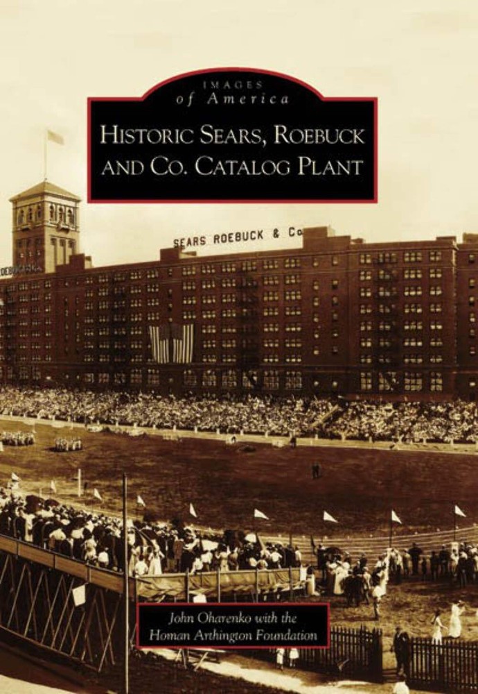 NEW Arcadia Publishing Historic Sears, Roebuck and Co. Catalog Plant, IL 9780738