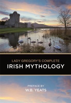 Lady Gregory's Complete Irish Mythology by Gregory, Lady; Yeats, W. B. [Preface]by Gregory, Lady; Yeats, W. B. [Preface] | PB | Good
