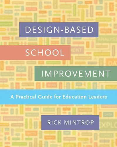 Design-Based School Improvement : A Practical Guide for Education Leaders, Pa...