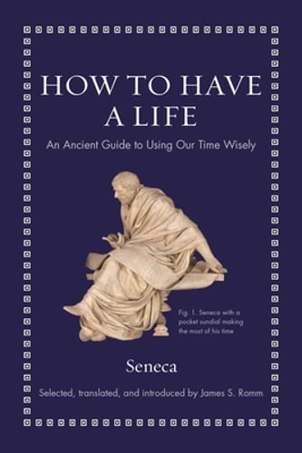 How to Have a Life: An Ancient Guide to Using Our Time Wisely by Seneca: Used
