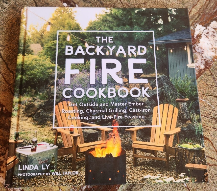 The Backyard Fire Cookbook: Get Outside and Master Ember Roasting, Charcoal ...