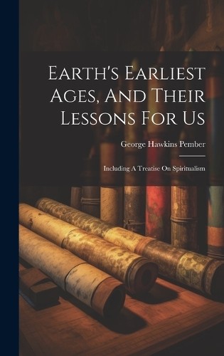 George Hawkins Pember Earth's Earliest Ages, And Their Lessons For Us (Hardback)Another great item from Rarewaves USA | Free delivery!