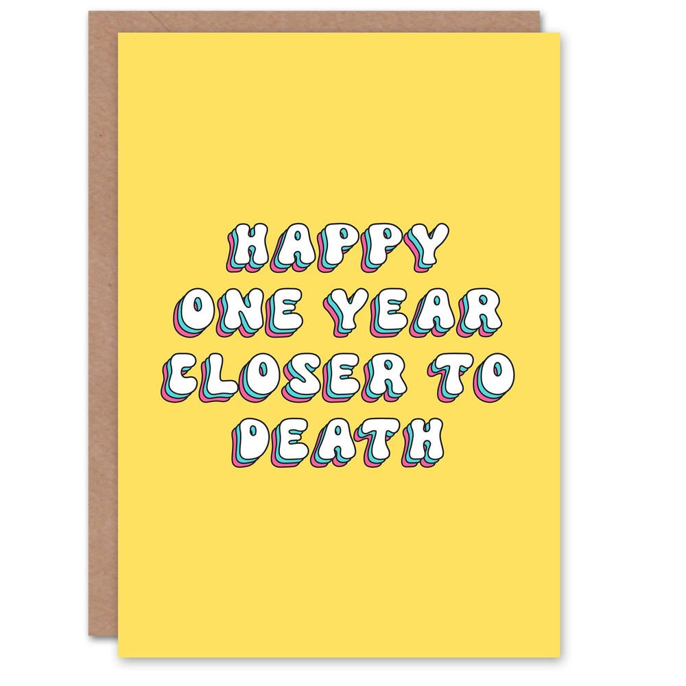 Greeting Card One Year Closer to Death Funny Cheeky Birthday