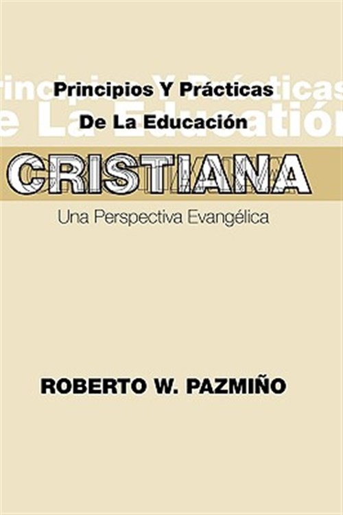 Principios Y Practicas De La Educacion Cristiana : Una Perspectiva Evangžlica...