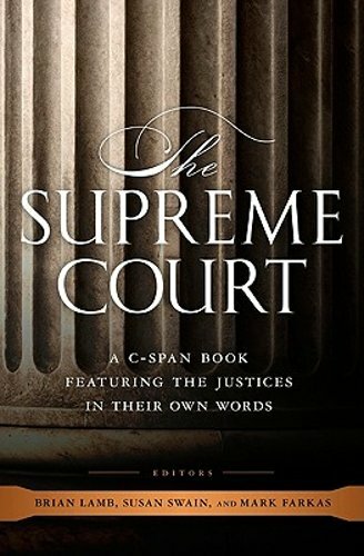 The Supreme Court: A C-Span Book Featuring the Justices in Their Own Words: New