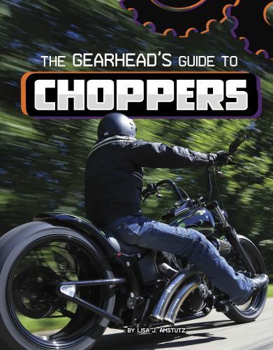 Gearhead's Guide to Choppers, Hardcover by Amstutz, Lisa J., Brand New, Free ...