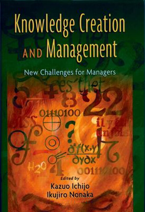 Knowledge Creation and Management : New Challenges for Managers H