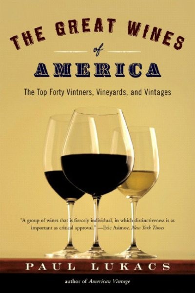 Great Wines of America : The Top Forty Vintners, Vineyards, And Vintages, Pap...
