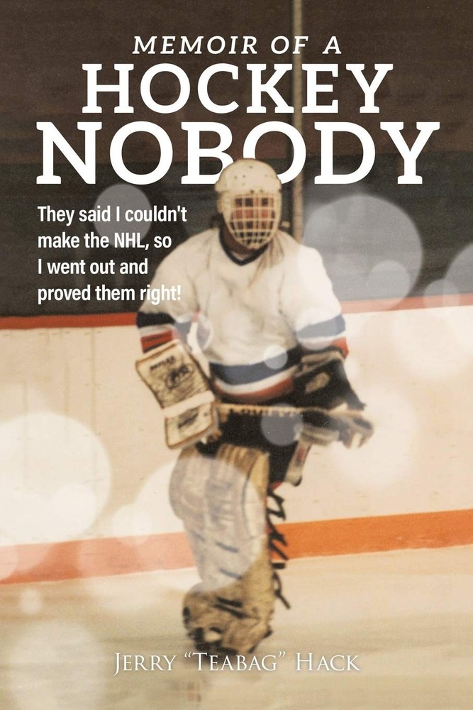 Memoir of a Hockey Nobody: They said I couldn't make the NHL, so I went out and