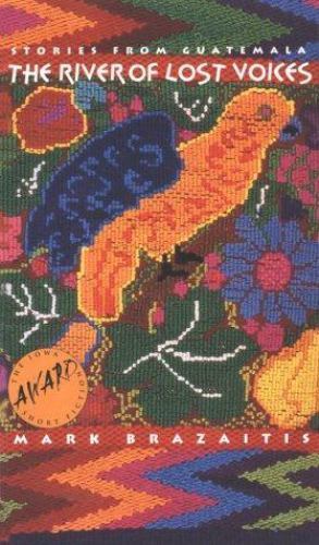 The River of Lost Voices: Stories from Guatemala [Iowa Short Fiction Award]