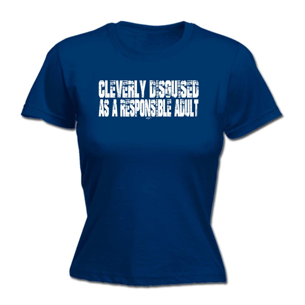 Cleverly Disguised As A Responsible Adult - Womens T Shirt Funny T-Shirt Novelty