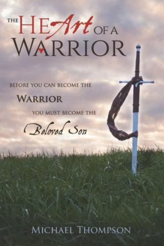 The Heart of a Warrior: Before You Can Become t- 152156583X, Thompson, paperback