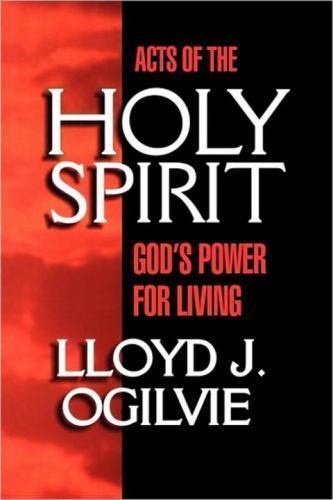 Acts of the Holy Spirit : God's Power for Living, Paperback by Ogilvie, Lloyd...