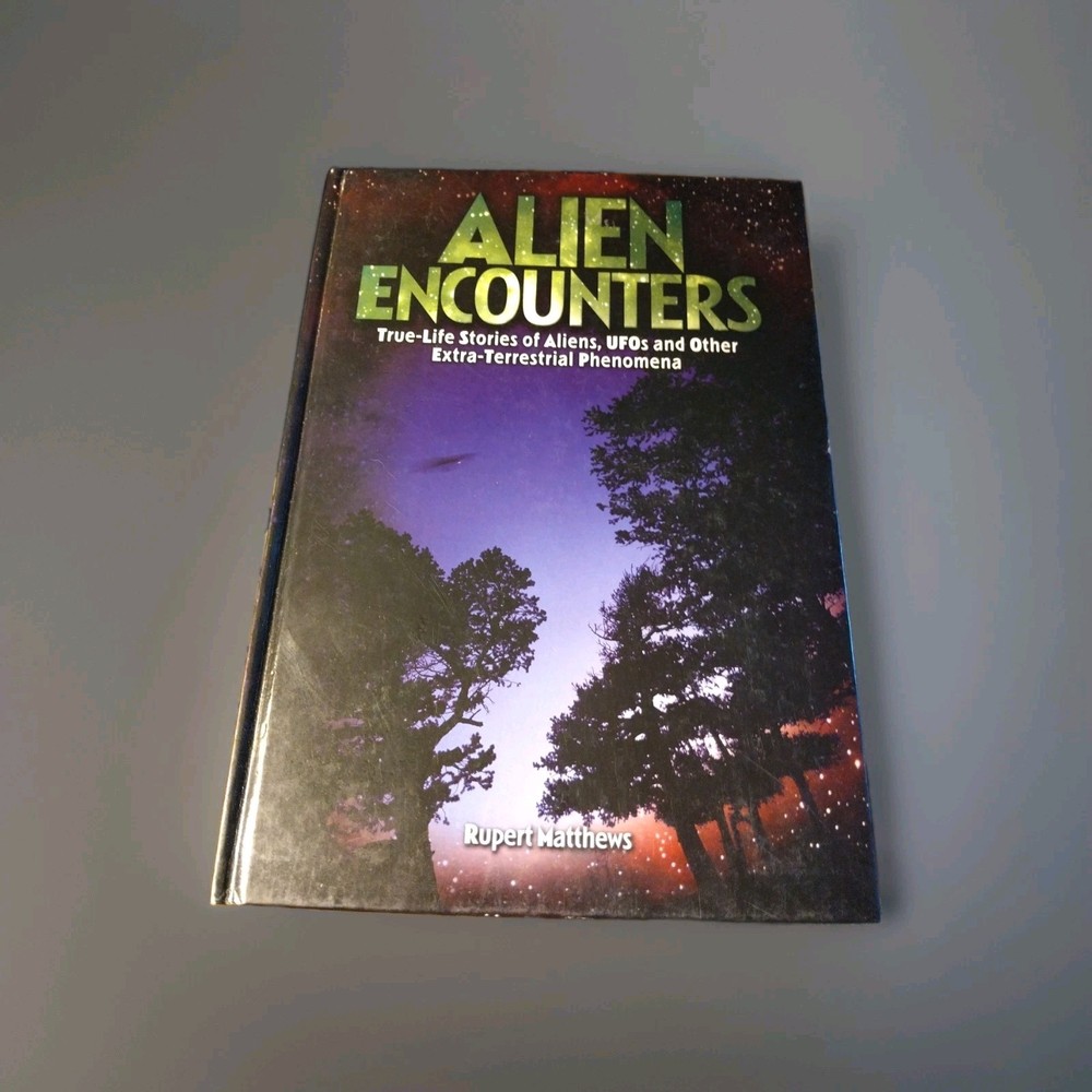ALIEN ENCOUNTERS: TRUE-LIFE STORIES OF ALIENS, UFOS AND By Rupert Matthews *VG+*
