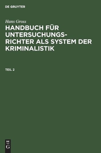 Hans Gross Hans Gross: Handbuch Für Untersuchungsrichter ALS System D (Hardback)