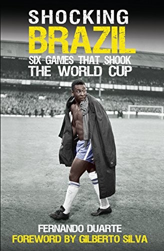 Shocking Brazil: Six Games That Shook the World Cup by Fernando Duarte Book TheFREE US DELIVERY | ISBN: 1909715166 | Quality Books
