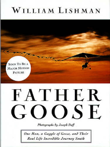 Father Goose: One Man, a Gaggle of Geese, and Their Real Life Incredible  - GOOD