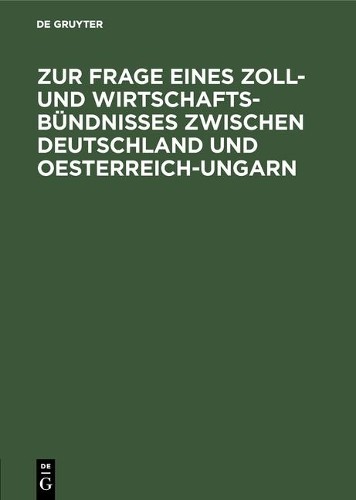 Zur Frage Eines Zoll- Und Wirtschafts-Bündnisses Zwischen Deutschland (Hardback)