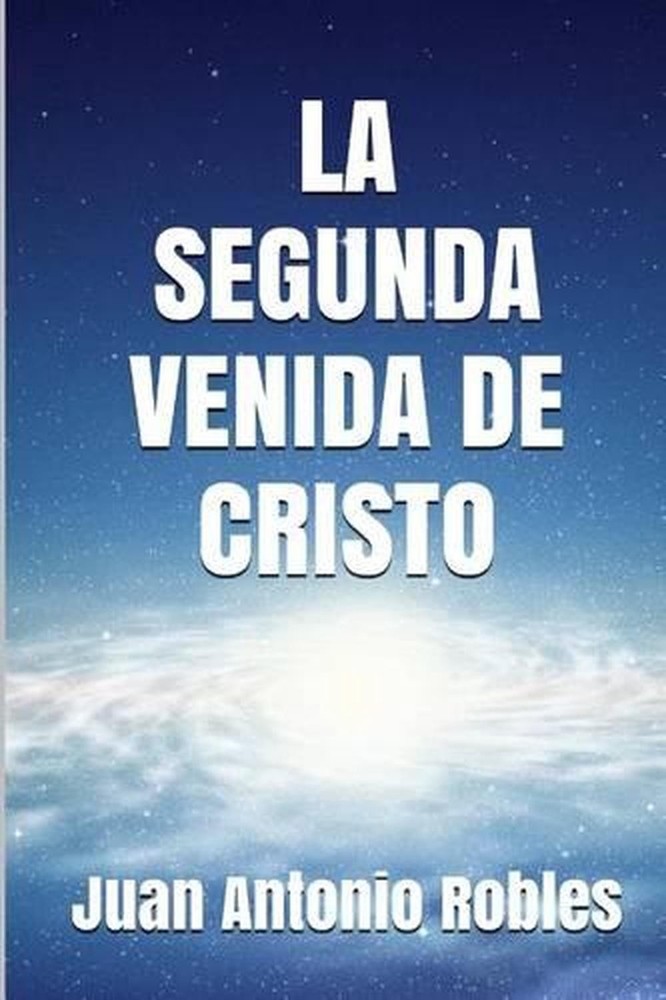 La Segunda Venida deCristo by Juan Antonio Robles (Spanish) Paperback Book