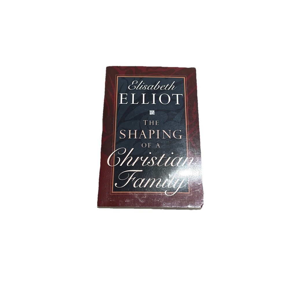 Shaping of a Christian Family by Elisabeth Elliot (2000, Trade Paperback)