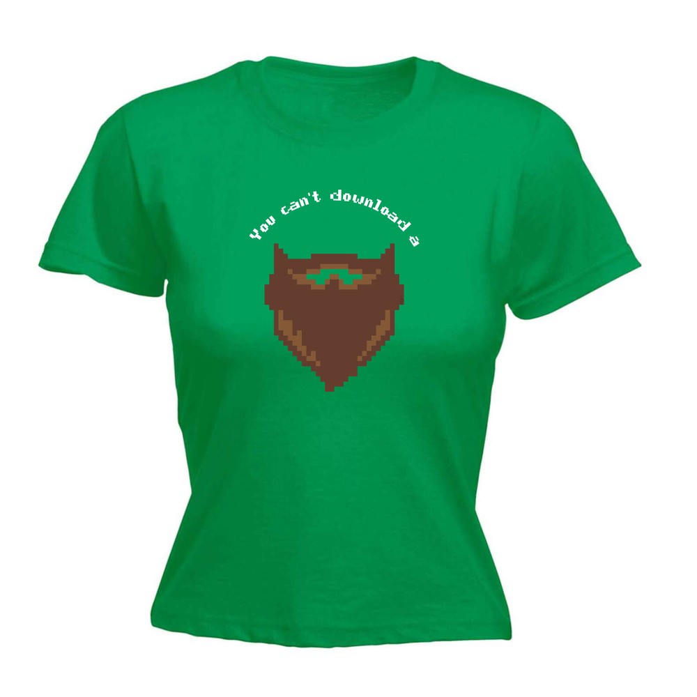 You Cant Download A Beard - Womens T Shirt Funny T-Shirt Novelty gift tshirt