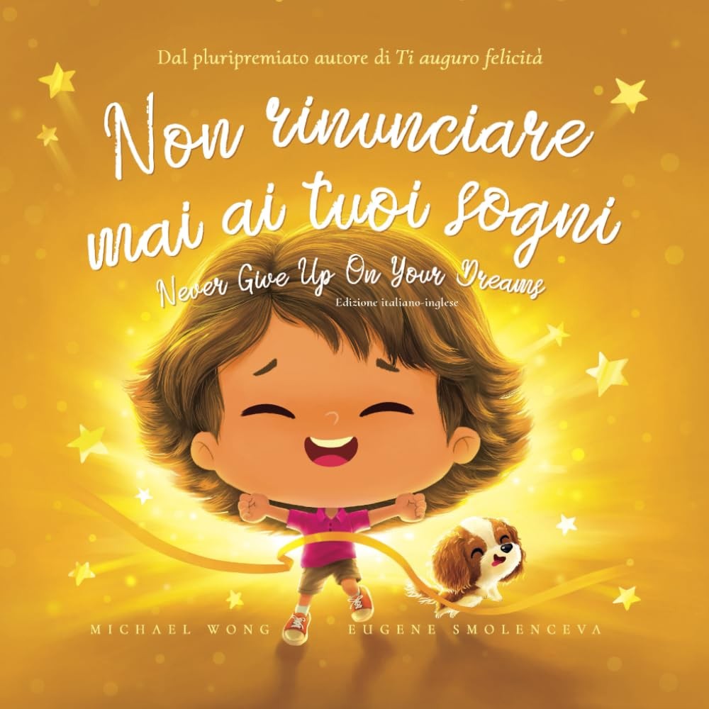 Non rinunciare mai ai tuoi sogni: Edizione italiano-inglese (Never Give Up On Yo