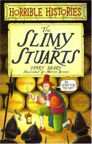 The Slimy Stuarts (Horrible Histories) By Terry Deary
