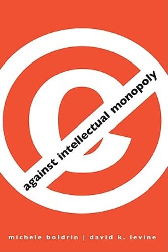 Against Intellectual Monopoly by Michele Boldrin: Used